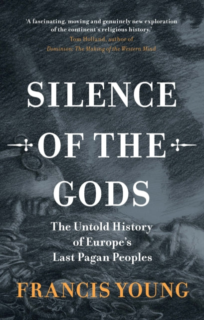Silence of the Gods : The Untold History of Europe's Last Pagan Peoples (ISBN: 9781009586573)
