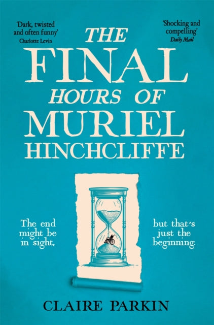 The Final Hours of Muriel Hinchcliffe : A Delicious Novel of a Friendship Gone Sour, Jealousy and the Ultimate Revenge . . . (ISBN: 9781035028474)