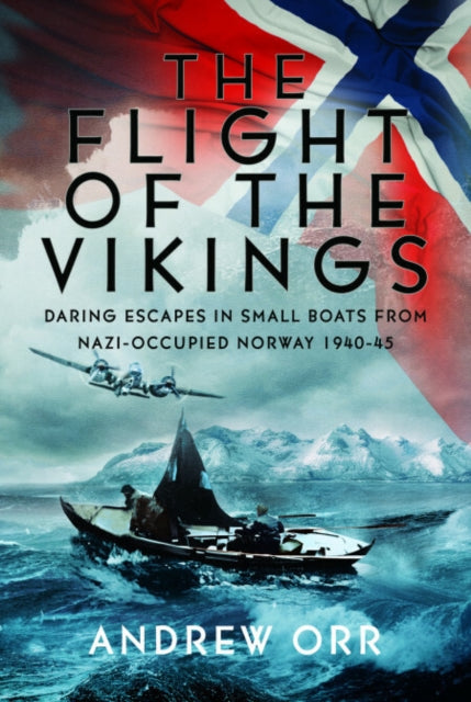 The Flight of the Vikings : Daring Escapes in Small Boats from Nazi-Occupied Norway, 1940-45’ (ISBN: 9781036103699)