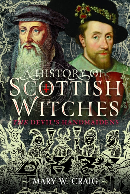 A History of Scottish Witches : The Devil's Handmaidens (ISBN: 9781036106317)