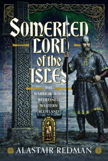 Somerled, Lord of the Isles : The Warrior Who Redefined Western Scotland (ISBN: 9781036134907)