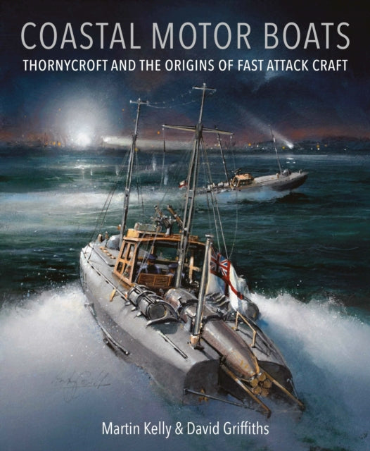 Coastal Motor Boats : Thornycroft and the Origins of Fast Attack Craft (ISBN: 9781036137939)