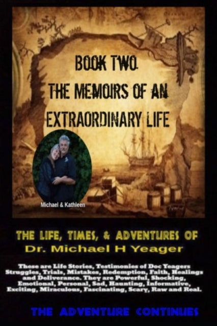 The Life, Times, & Adventures Of Dr. Michael H Yeager : The Memoirs of an EXTRAORDINARY LIFE - Book Two : 2 (ISBN: 9781072507093)
