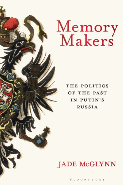 Memory Makers : The Politics of the Past in Putin's Russia (ISBN: 9781350280762)