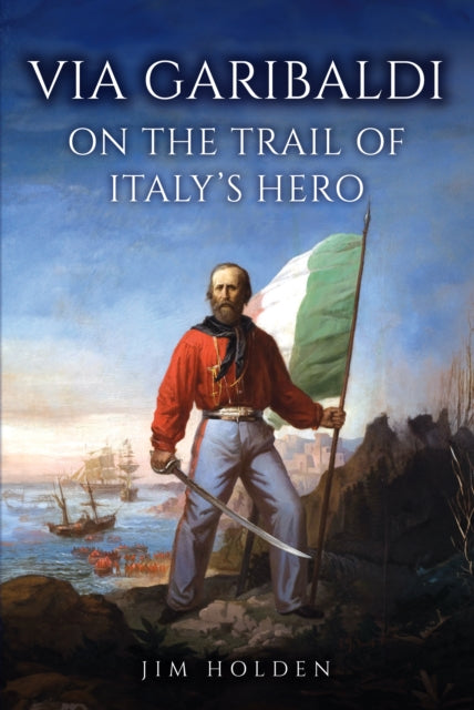 Via Garibaldi : On the Trail of Italy's Hero (ISBN: 9781398127180)