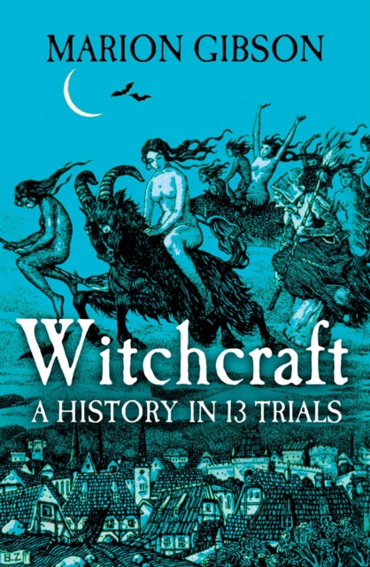 Witchcraft : A History in Thirteen Trials (ISBN: 9781398508507)