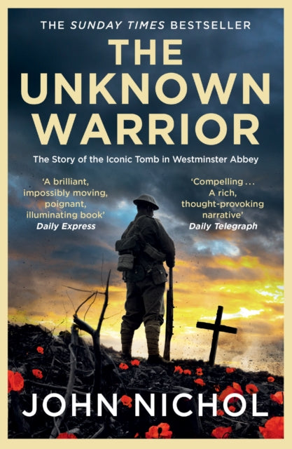 The Unknown Warrior : The Extraordinary Story of the Nation's Hero Buried in Westminster Abbey (ISBN: 9781398509474)