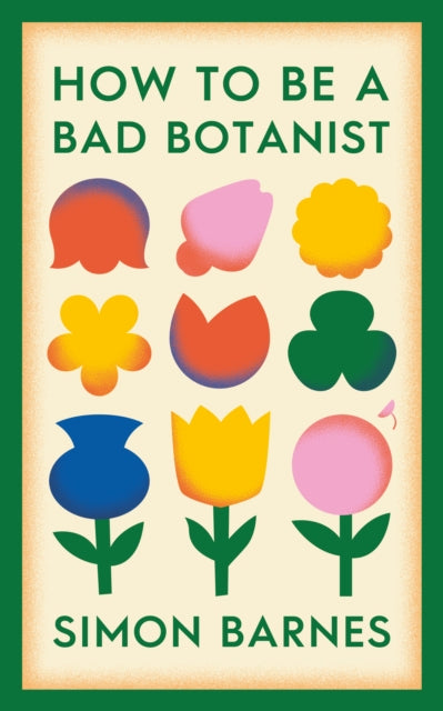 How to be a Bad Botanist (ISBN: 9781398518919)