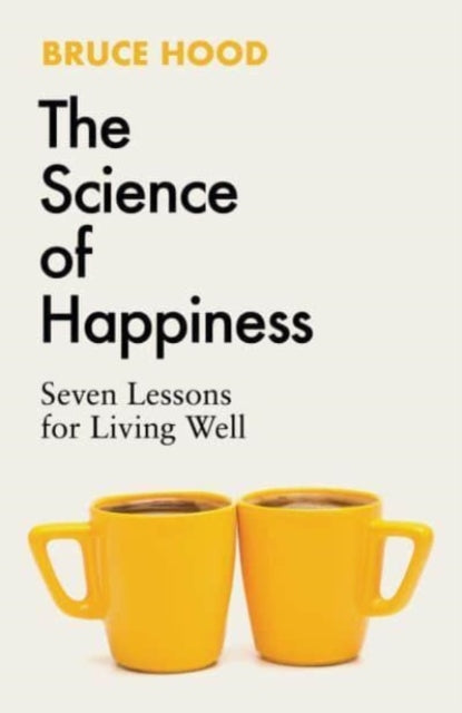 The Science of Happiness : Seven Lessons for Living Well (ISBN: 9781398526372)