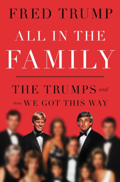 All in the Family : The Trumps and How We Got This Way (ISBN: 9781398540996)