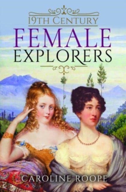 19th Century Female Explorers (ISBN: 9781399006866)