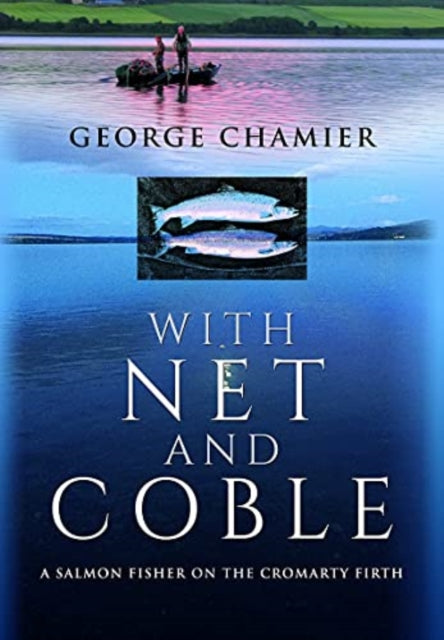 With Net and Coble : A Salmon Fisher on the Cromarty Firth (ISBN: 9781399014953)