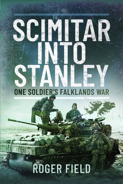 Scimitar into Stanley : One Soldier’s Falklands War (ISBN: 9781399023191)