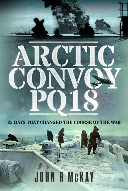 Arctic Convoy PQ18 : 25 Days That Changed the Course of the War (ISBN: 9781399036603)