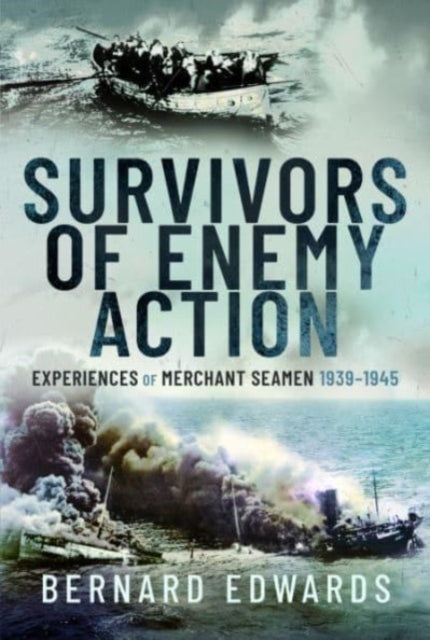Survivors of Enemy Action : Experiences of Merchant Seamen, 1939 1945 (ISBN: 9781399042208)