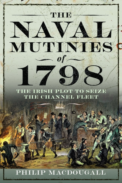The Naval Mutinies of 1798 : The Irish Plot to Seize the Channel Fleet (ISBN: 9781399044592)