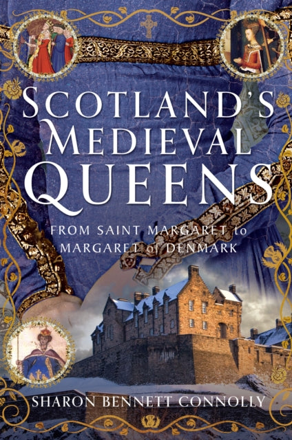 Scotland’s Medieval Queens : From Saint Margaret to Margaret of Denmark (ISBN: 9781399098120)
