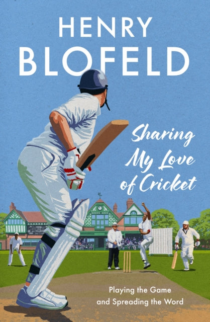 Sharing My Love of Cricket : Playing the Game and Spreading the Word (ISBN: 9781399733250)