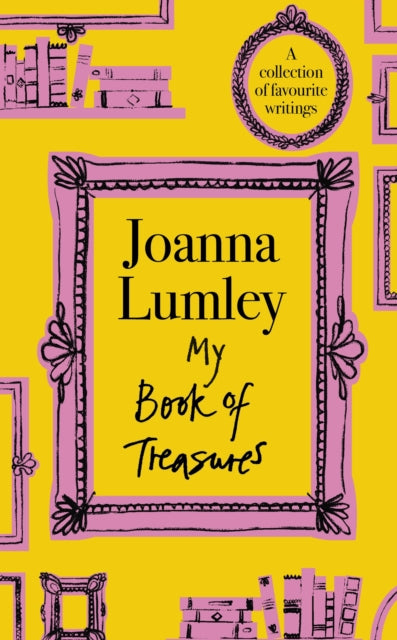 My Book of Treasures : A warm and uplifting collection of favourite writings from national treasure and Ab Fab star Joanna Lumley (ISBN: 9781399741613)