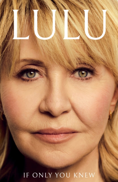 If Only You Knew : The instant bestselling memoir from British pop icon Lulu (ISBN: 9781399744249)