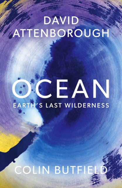 Ocean : Earth's Last Wilderness - THE LANDMARK NEW BOOK BY DAVID ATTENBOROUGH (ISBN: 9781399818506)
