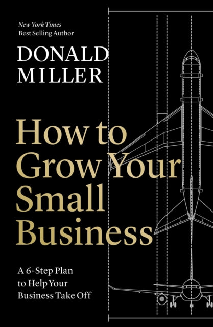 How to Grow Your Small Business : A 6-Step Plan to Help Your Business Take Off (ISBN: 9781400235346)