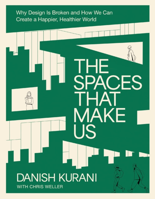 The Spaces That Make Us : Why Design Is Broken and How We Can Create a Happier, Healthier World (ISBN: 9781400249121)