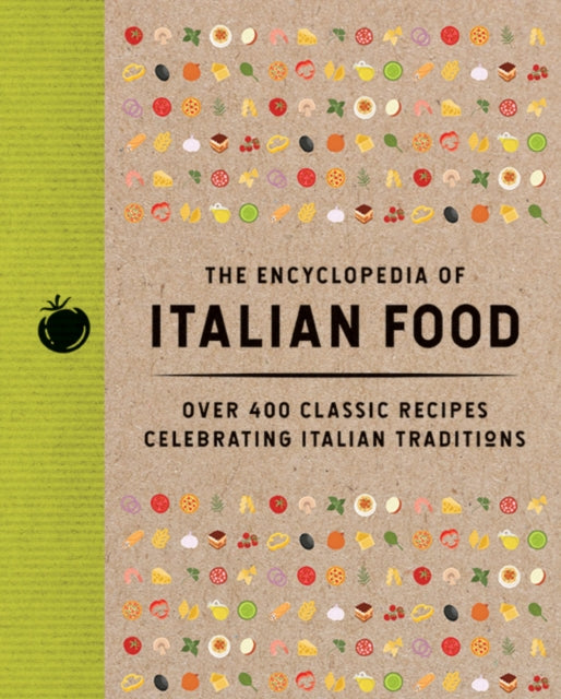 The Encyclopedia of Italian Food : Over 350 Classic Recipes Celebrating Italian Traditions (ISBN: 9781400355143)