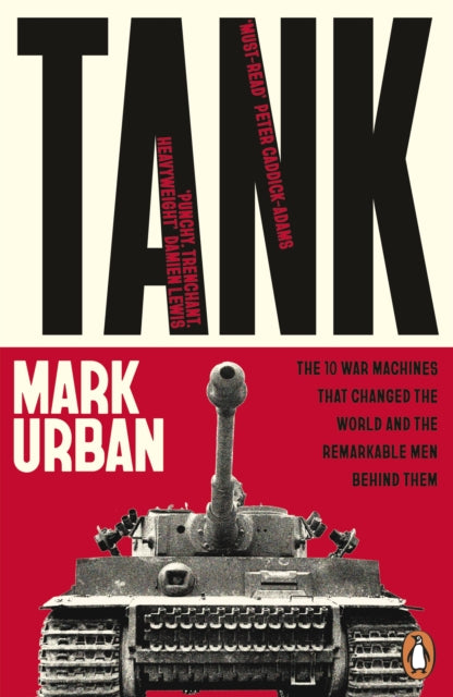 Tank : The 10 War Machines That Changed the World and the Remarkable Men Behind Them (ISBN: 9781405975544)