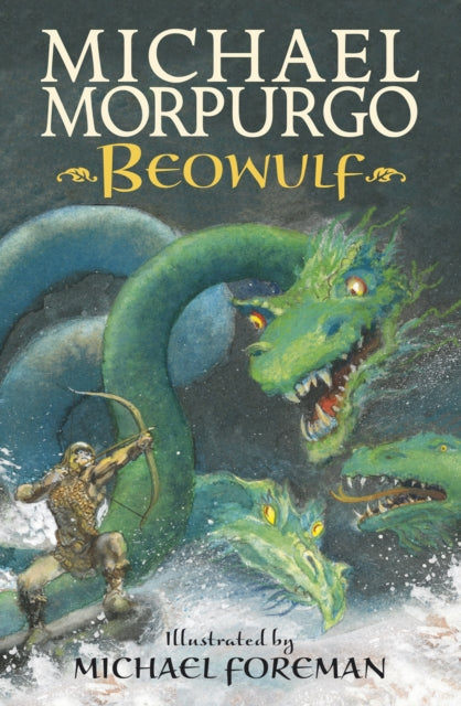 Beowulf : The epic Anglo-Saxon legend brilliantly retold by Michael Morpurgo, author of the international phenomeon WAR HORSE, fully illustrated for readers aged 8, 9, 10, 11 (ISBN: 9781406348873)