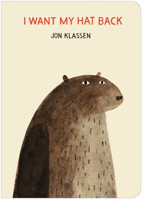 I Want My Hat Back : The funniest book ever written GUARDIAN. Now in board book, babies and toddlers will discover the international sensation from bestselling and multi-award-winning picture book m (ISBN: 9781406387797)