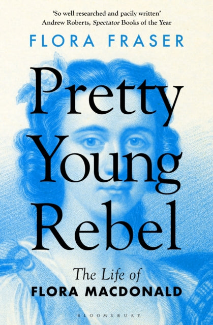 Pretty Young Rebel : The Life of Flora Macdonald (ISBN: 9781408879856)
