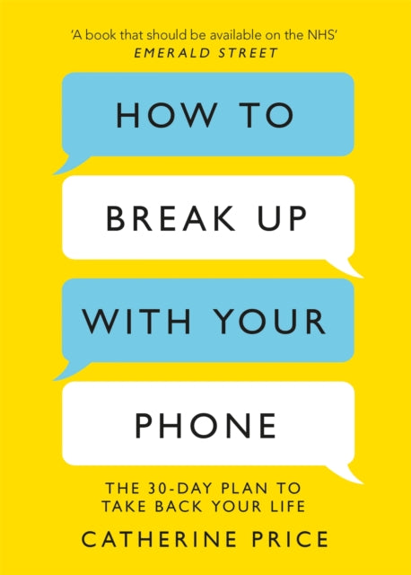 How to Break Up With Your Phone : ‘If you are a human being and you own a smartphone, you need this book.’ Jonathan Haidt (ISBN: 9781409182900)