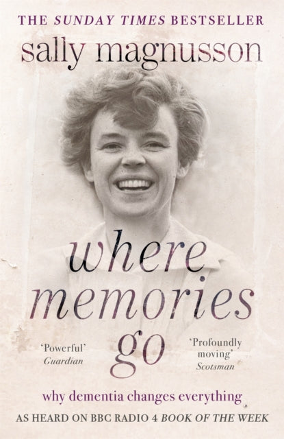 Where Memories Go : Why dementia changes everything - as heard on BBC R4 Book of the Week (ISBN: 9781444751819)