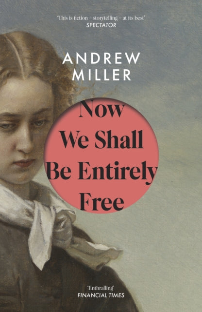Now We Shall Be Entirely Free : One of The Times' Best Novels of the 21st Century (ISBN: 9781444784664)