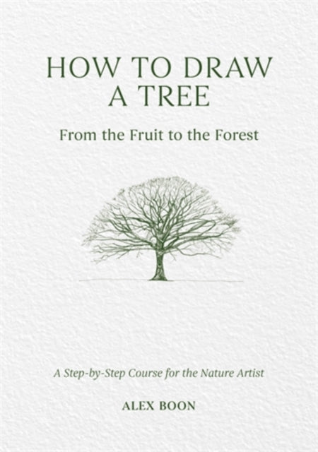 How to Draw a Tree: from the Fruit to the Forest : A Step-by-Step Course for the Nature Artist (ISBN: 9781446314791)