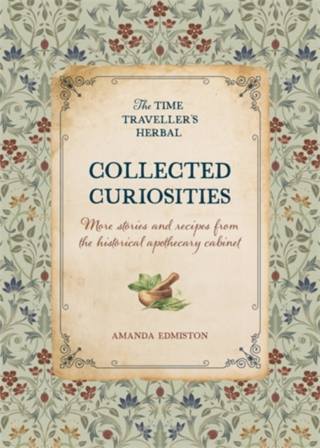 Collected Curiosities : More Stories and Recipes from the Historical Apothecary Cabinet (ISBN: 9781446315934)