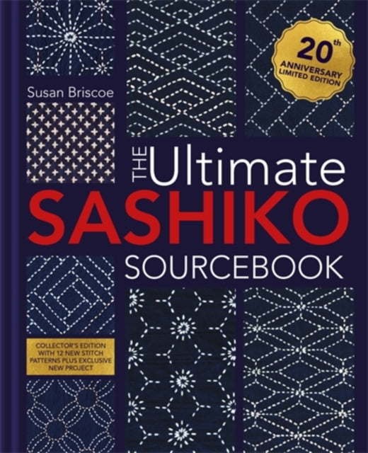 The Ultimate Sashiko Sourcebook 20th Anniversary Limited Edition : Collector'S Edition with 12 New Stitch Patterns Plus Exclusive New Project (ISBN: 9781446316122)