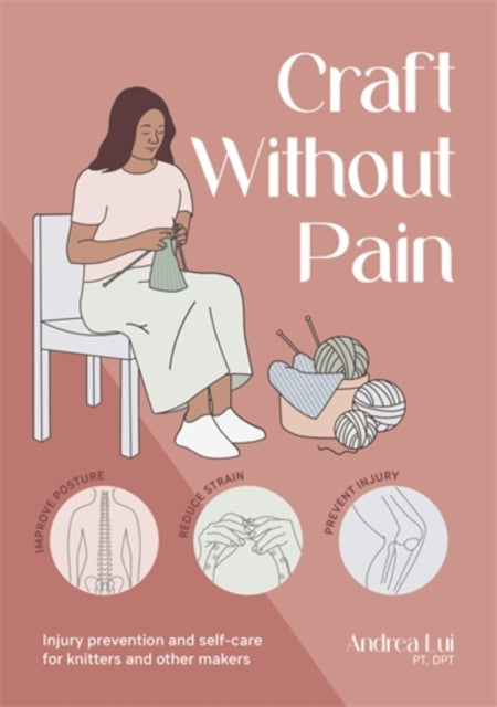 Craft without Pain : Injury Prevention and Self-Care for Knitters and Other Makers (ISBN: 9781446316757)