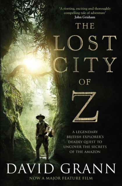 The Lost City of Z : A Legendary British Explorer's Deadly Quest to Uncover the Secrets of the Amazon (ISBN: 9781471164910)