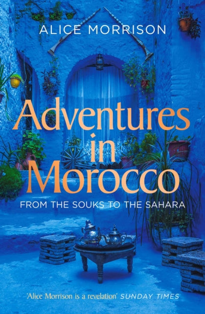 Adventures in Morocco : From the Souks to the Sahara (ISBN: 9781471174278)