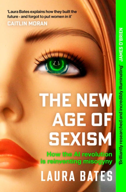 The New Age of Sexism : How the AI Revolution is Reinventing Misogyny (ISBN: 9781471190513)
