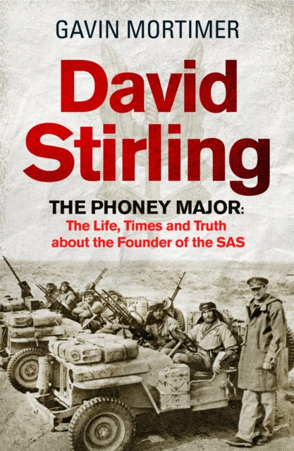 David Stirling : The Phoney Major: The Life, Times and Truth about the Founder of the SAS (ISBN: 9781472134592)