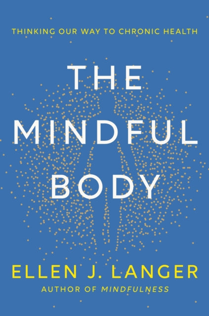 The Mindful Body : Thinking Our Way to Lasting Health (ISBN: 9781472148612)