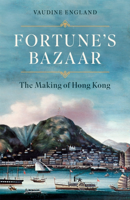 Fortune's Bazaar : The Making of Hong Kong (ISBN: 9781472157140)