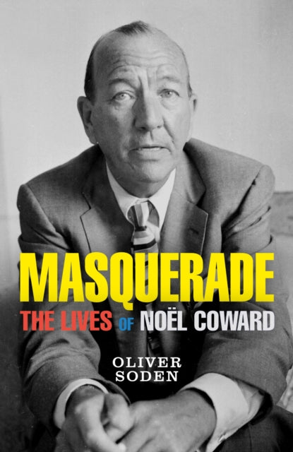 Masquerade : The Lives of Noel Coward (ISBN: 9781474612807)