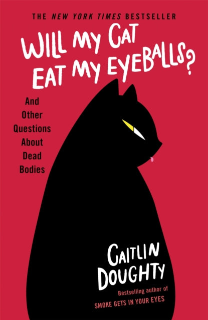 Will My Cat Eat My Eyeballs? : And Other Questions About Dead Bodies (ISBN: 9781474613415)