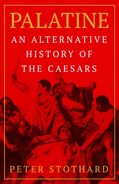 Palatine : An Alternative History of the Caesars (ISBN: 9781474620994)