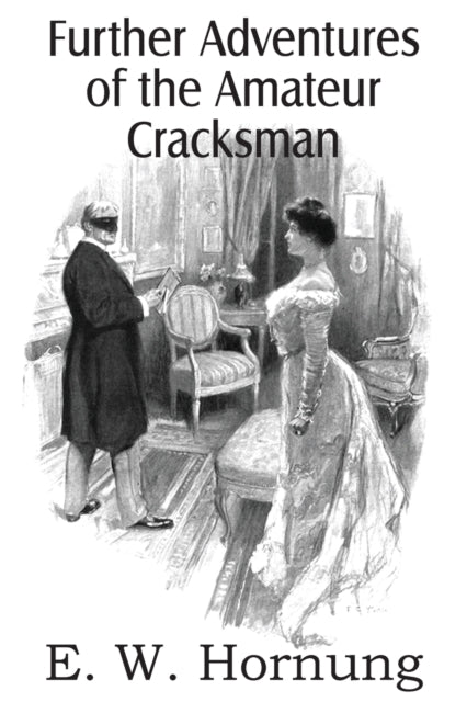 Raffles : Further Adventures of the Amateur Cracksman (ISBN: 9781483707037)