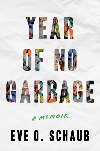 Year of No Garbage : Recycling Lies, Plastic Problems, and One Woman's Trashy Journey to Zero Waste (ISBN: 9781510774636)